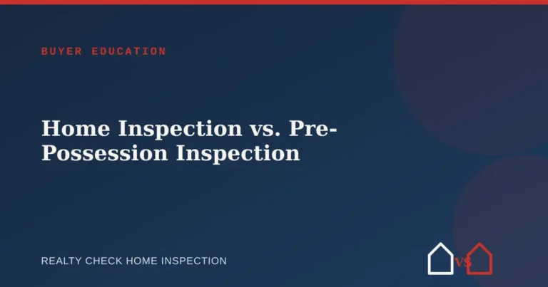 Home Inspection vs. Pre-Possession Inspection: What’s the Difference?
