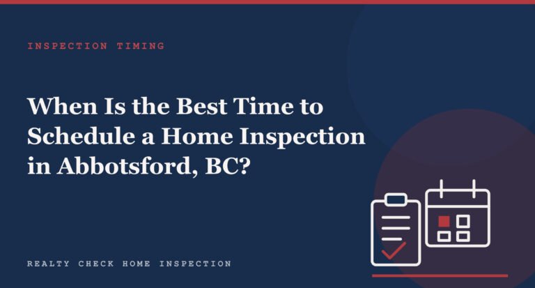 When Is the Best Time to Schedule a Home Inspection in Abbotsford, BC?
