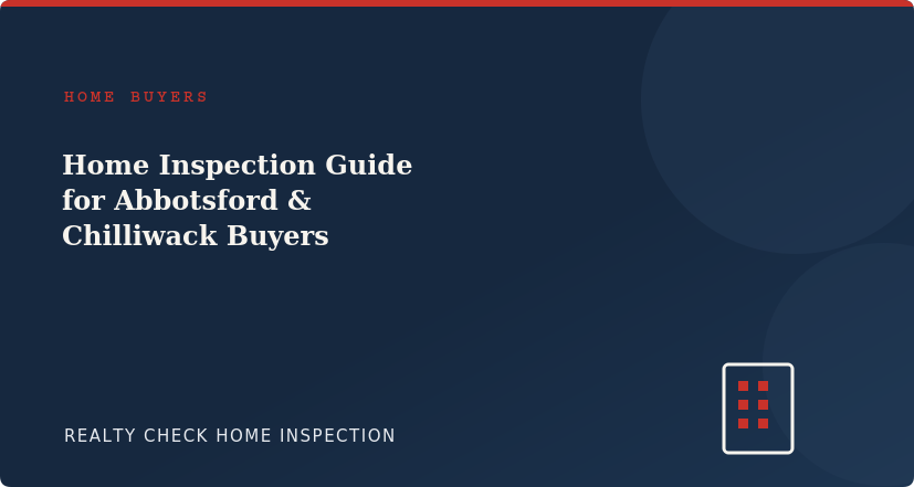 Home Inspection Guide for Abbotsford & Chilliwack Buyers